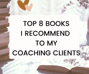 Top 8 Books I Recommend to my Coaching Clients