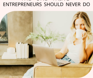 The One Thing Entrepreneurs Should Never Do