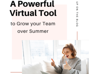 A Powerful VIRTUAL tool to Grow your Team over Summer